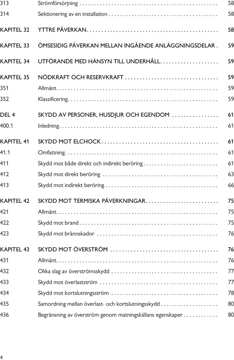 ................... 59 KAPITEL 35 NÖDKRAFT OCH RESERVKRAFT................................ 59 351 Allmänt........................................................ 59 352 Klassificering.