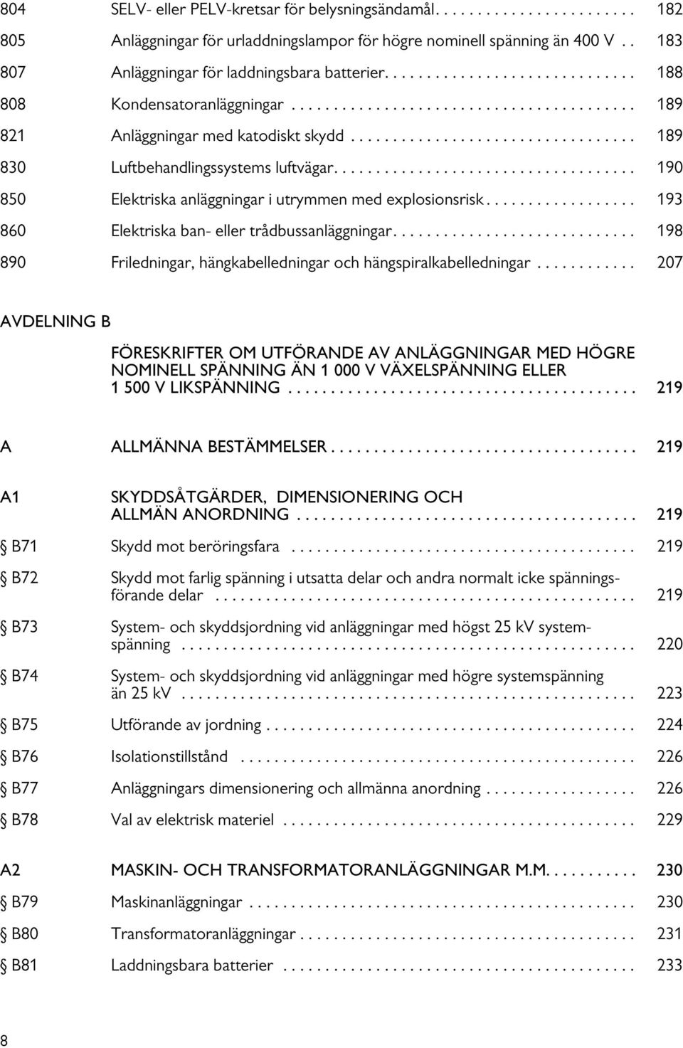 ................................. 189 830 Luftbehandlingssystems luftvägar.................................... 190 850 Elektriska anläggningar i utrymmen med explosionsrisk.