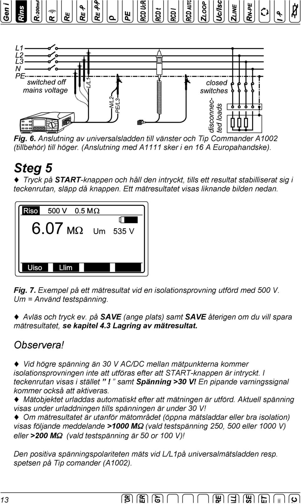 Exempel på ett mätresultat vid en isolationsprovning utförd med 500 V. Um = Använd testspänning. Avläs och tryck ev.