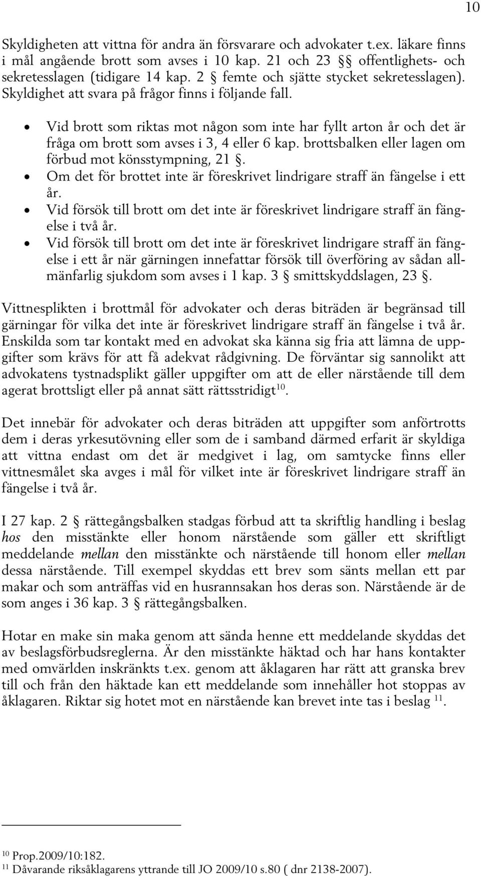 10 Vid brott som riktas mot någon som inte har fyllt arton år och det är fråga om brott som avses i 3, 4 eller 6 kap. brottsbalken eller lagen om förbud mot könsstympning, 21.