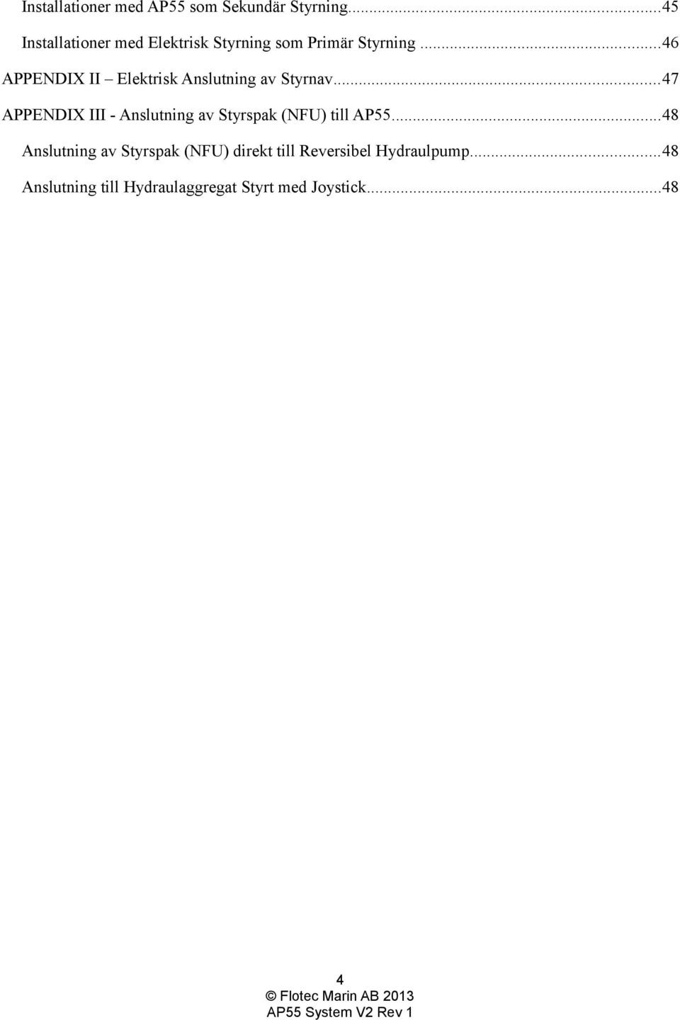 ..46 APPENDIX II Elektrisk Anslutning av Styrnav.