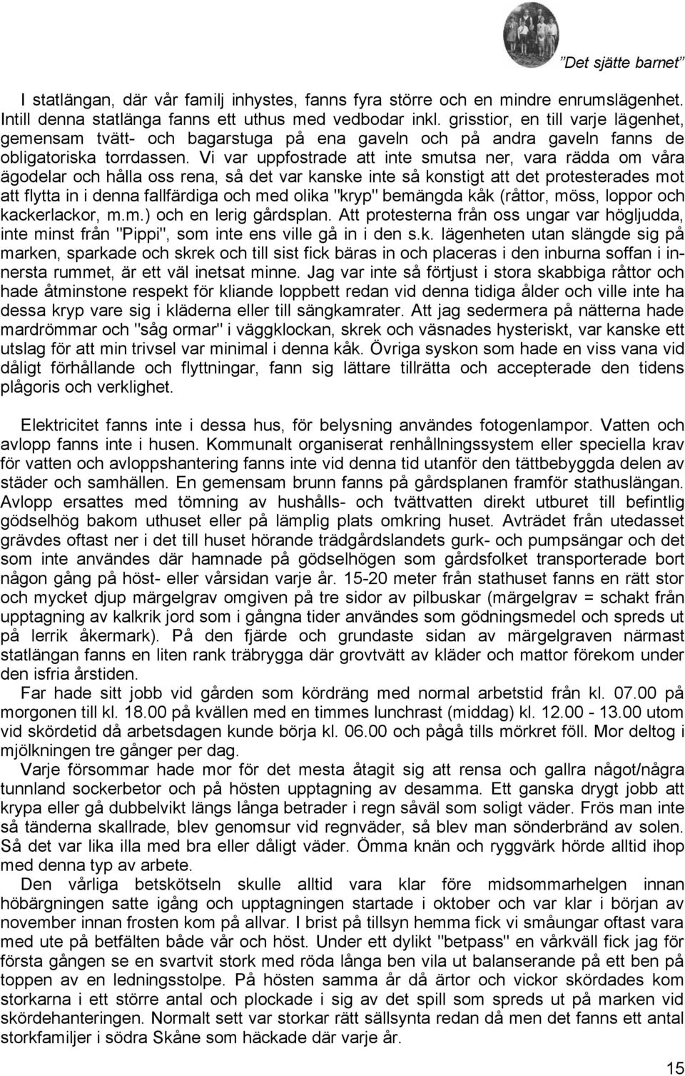 Vi var uppfostrade att inte smutsa ner, vara rädda om våra ägodelar och hålla oss rena, så det var kanske inte så konstigt att det protesterades mot att flytta in i denna fallfärdiga och med olika