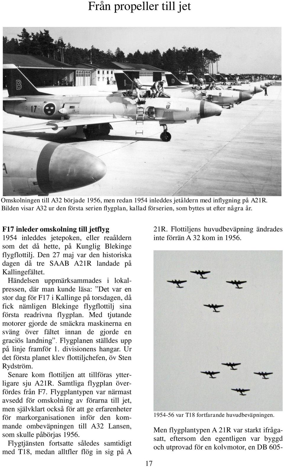 F17 inleder omskolning till jetflyg 1954 inleddes jetepoken, eller reaåldern som det då hette, på Kunglig Blekinge flygflottilj.