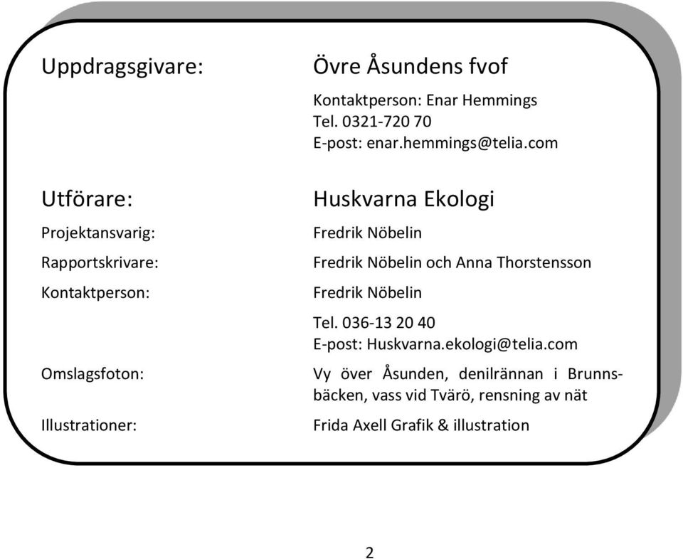 com Huskvarna Ekologi Fredrik Nöbelin Fredrik Nöbelin och Anna Thorstensson Fredrik Nöbelin Tel.