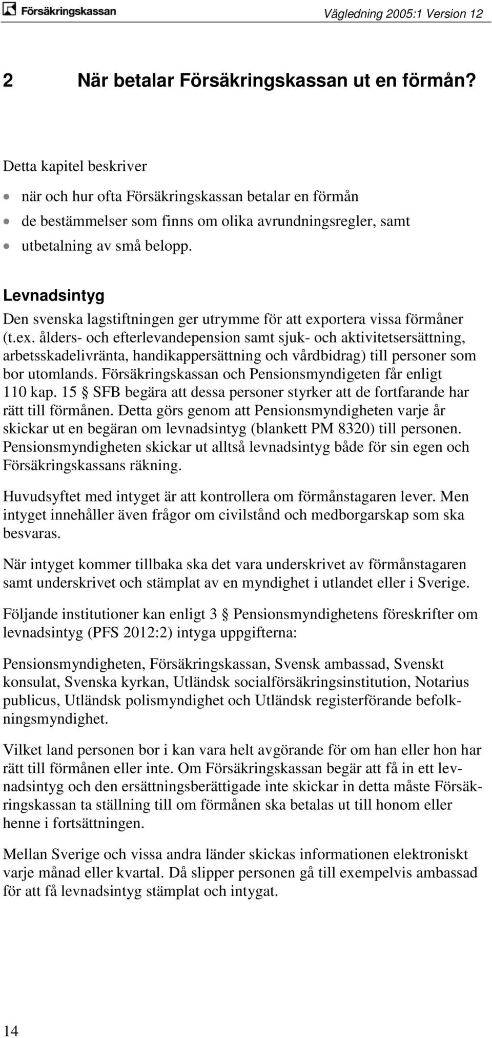 Levnadsintyg Den svenska lagstiftningen ger utrymme för att exp