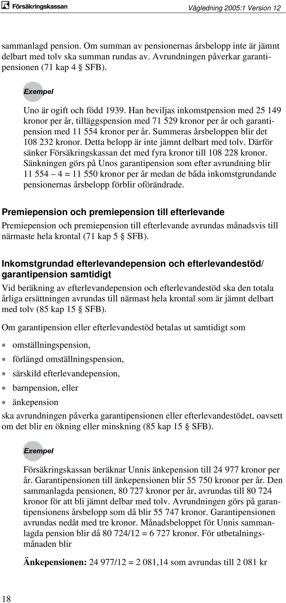 Detta belopp är inte jämnt delbart med tolv. Därför sänker Försäkringskassan det med fyra kronor till 108 228 kronor.