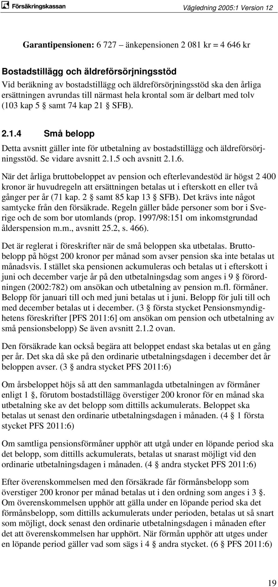 Se vidare avsnitt 2.1.5 och avsnitt 2.1.6.