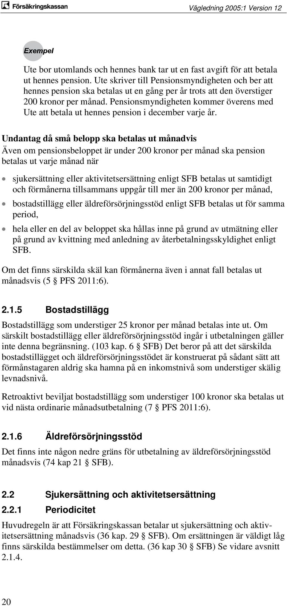 Pensionsmyndigheten kommer överens med Ute att betala ut hennes pension i december varje år.