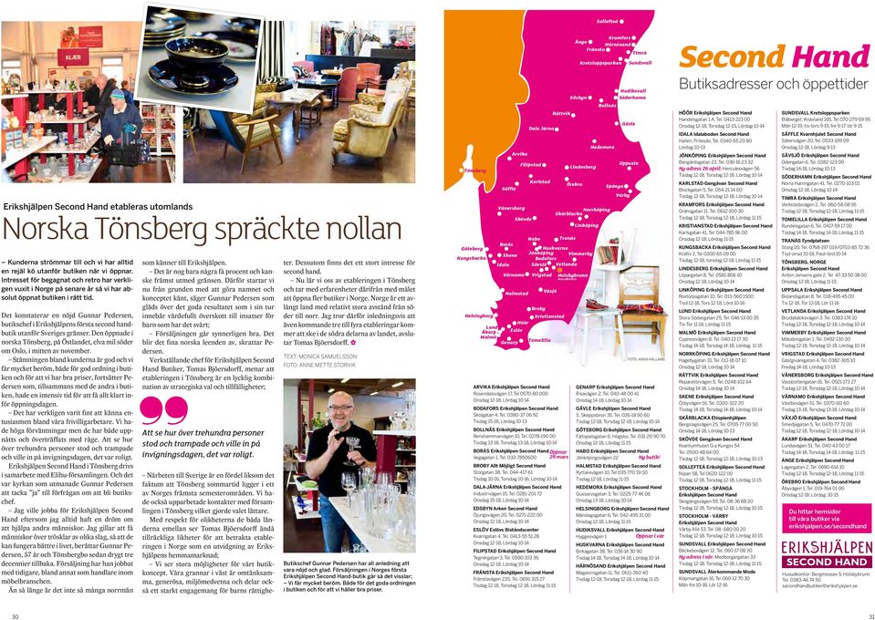 Det konstaterar en nöjd Gunnar Pedersen, butikschef i Erikshjälpens första second handbutik utanför Sveriges gränser.