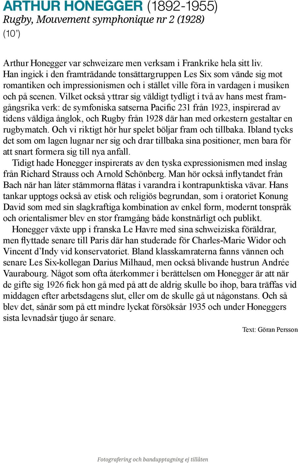 Vilket också yttrar sig väldigt tydligt i två av hans mest framgångsrika verk: de symfoniska satserna Pacific 231 från 1923, inspirerad av tidens väldiga ånglok, och Rugby från 1928 där han med