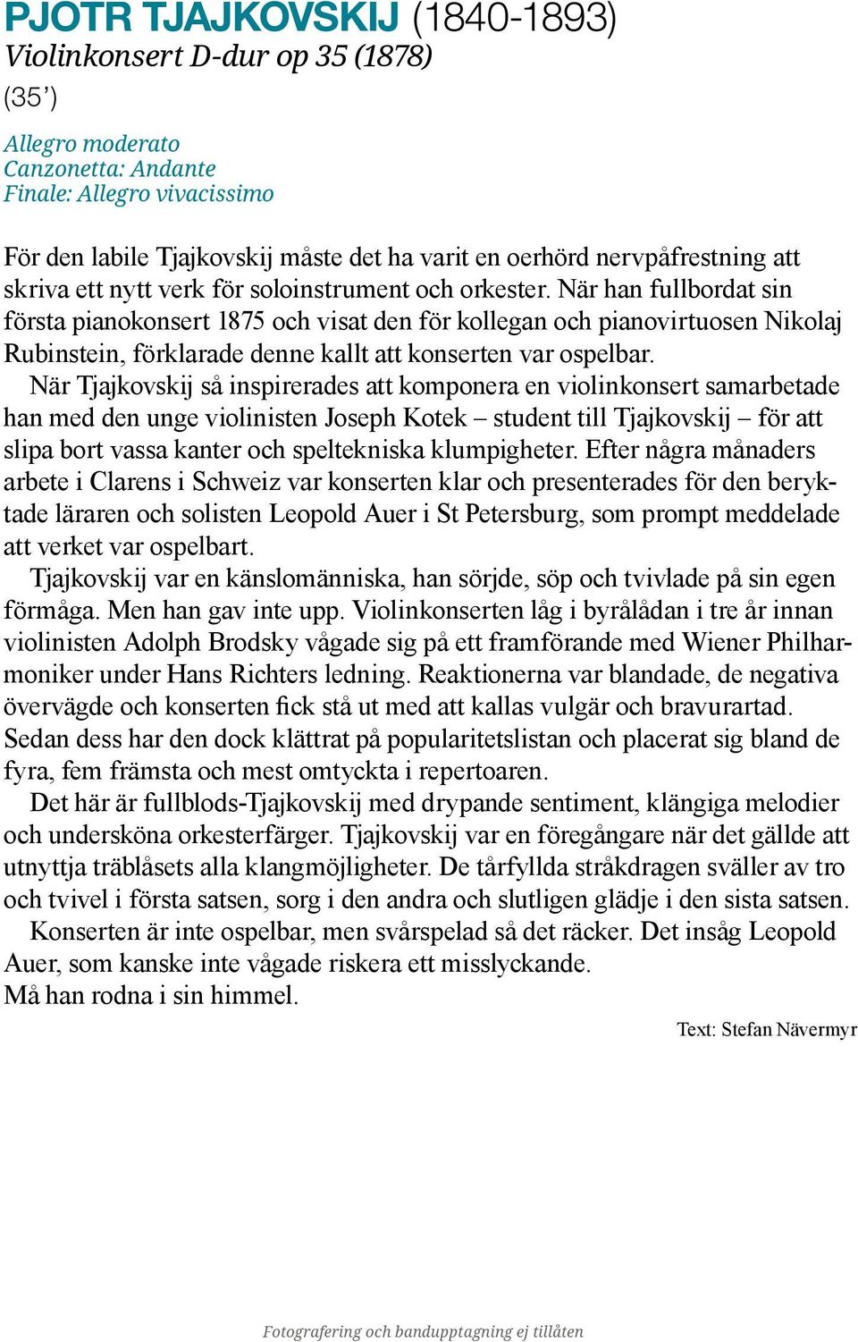 När han fullbordat sin första pianokonsert 1875 och visat den för kollegan och pianovirtuosen Nikolaj Rubinstein, förklarade denne kallt att konserten var ospelbar.