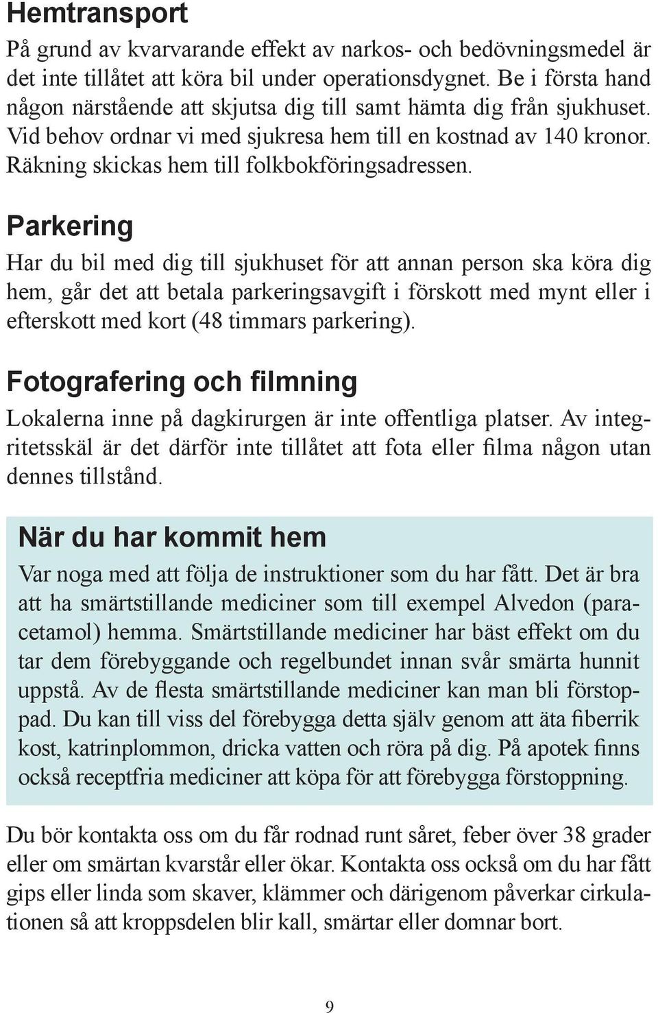 Räkning skickas hem till folkbokföringsadressen.