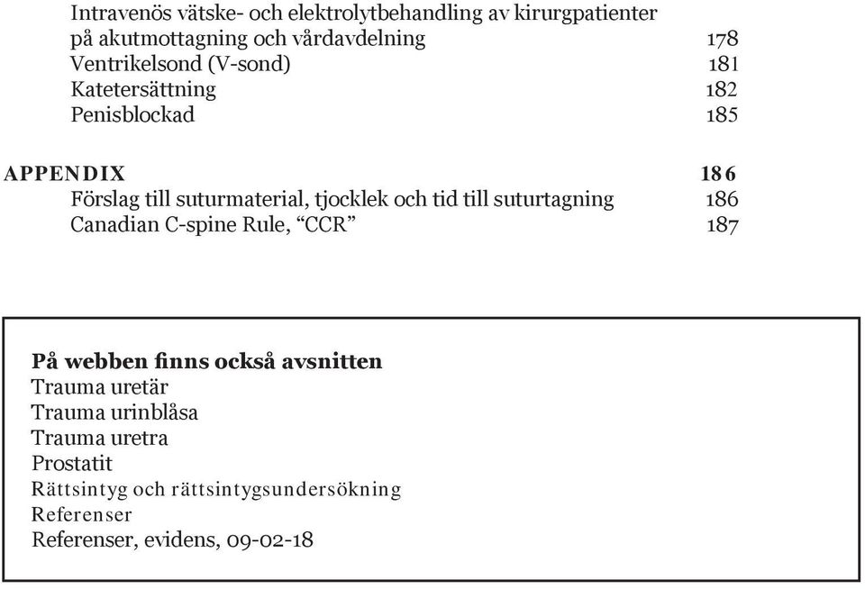 tjocklek och tid till suturtagning 186 Canadian C-spine Rule, CCR 187 På webben finns också avsnitten Trauma