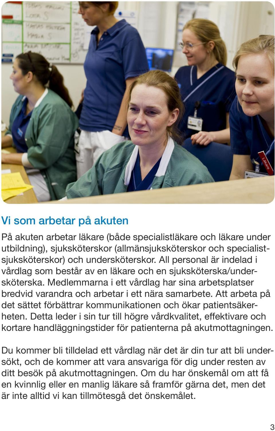 Att arbeta på det sättet förbättrar kommunikationen och ökar patientsäkerheten.