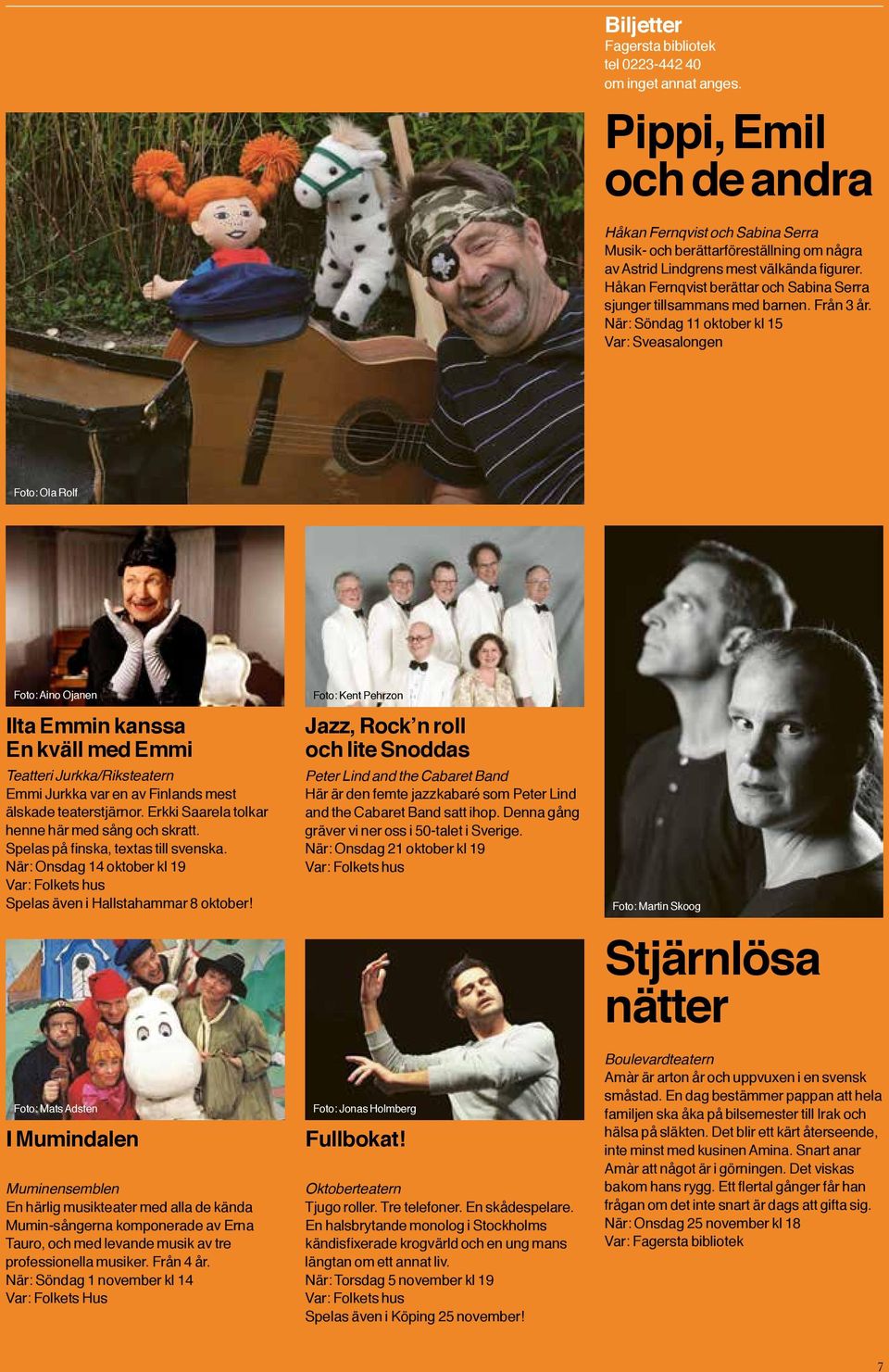 När: Söndag 11 oktober kl 15 Var: Sveasalongen Foto: Ola Rolf Foto: Aino Ojanen Ilta Emmin kanssa En kväll med Emmi Teatteri Jurkka/Riksteatern Emmi Jurkka var en av Finlands mest älskade