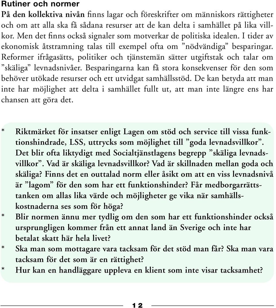 Reformer ifrågasätts, politiker och tjänstemän sätter utgiftstak och talar om skäliga levnadsnivåer.