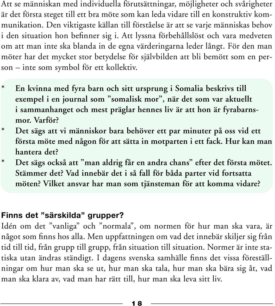 Att lyssna förbehållslöst och vara medveten om att man inte ska blanda in de egna värderingarna leder långt.