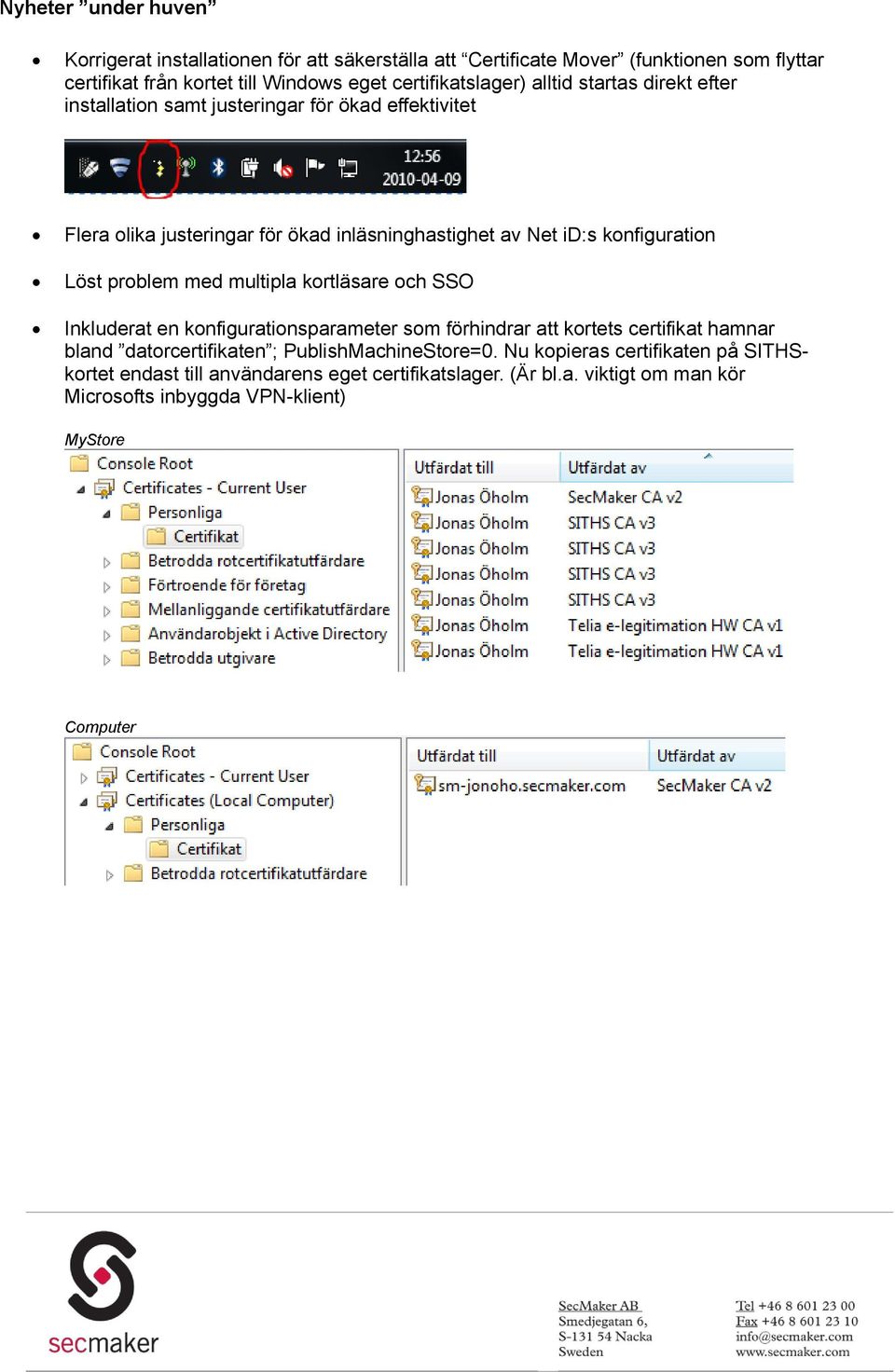 konfiguration Löst problem med multipla kortläsare och SSO Inkluderat en konfigurationsparameter som förhindrar att kortets certifikat hamnar bland datorcertifikaten ;