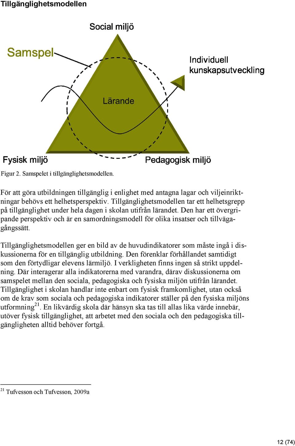 Den har ett övergripande perspektiv och är en samordningsmodell för olika insatser och tillvägagångssätt.