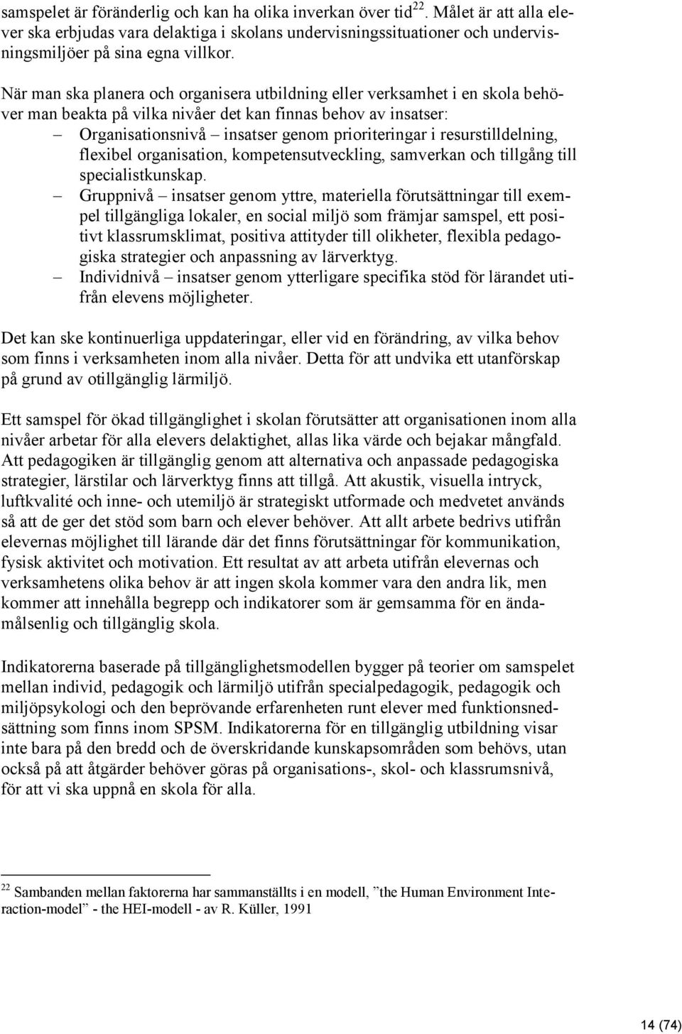 resurstilldelning, flexibel organisation, kompetensutveckling, samverkan och tillgång till specialistkunskap.