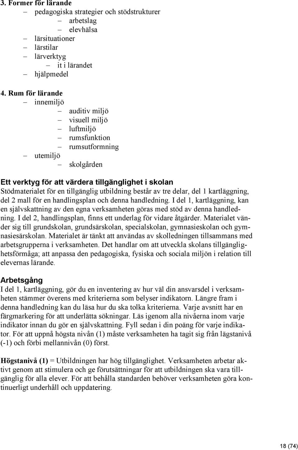 utbildning består av tre delar, del 1 kartläggning, del 2 mall för en handlingsplan och denna handledning.