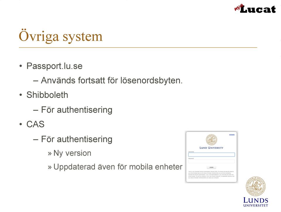 Shibboleth För authentisering CAS För