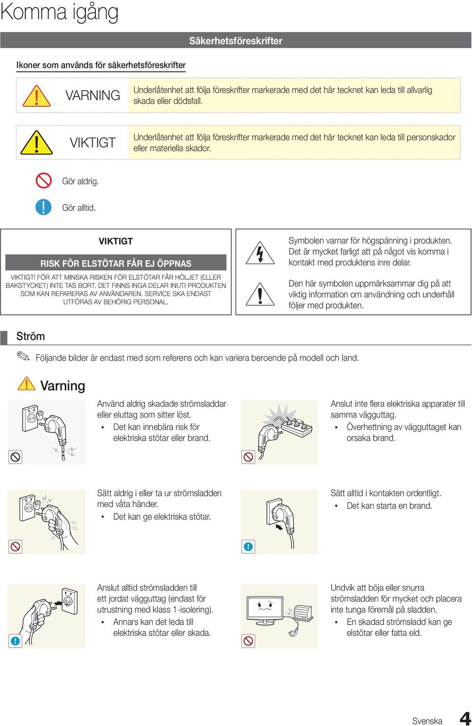 VIKTIGT RISK FÖR ELSTÖTAR FÅR EJ ÖPPNAS VIKTIGT FÖR ATT MINSKA RISKEN FÖR ELSTÖTAR FÅR HÖLJET (ELLER BAKSTYCKET) INTE TAS BORT. DET FINNS INGA DELAR INUTI PRODUKTEN SOM KAN REPARERAS AV ANVÄNDAREN.