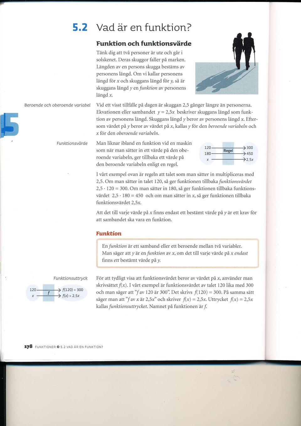 Beroende och oberoende voriabel Vid ett visst tillfälle på dagen är skuggan 2,5 gånger längre än personerna.