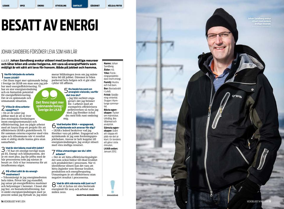 Varför började du arbeta 1 inom LKAB? Det finns inget mer spännande bolag i Sverige än LKAB om man som jag jobbar med energieffektivisering.