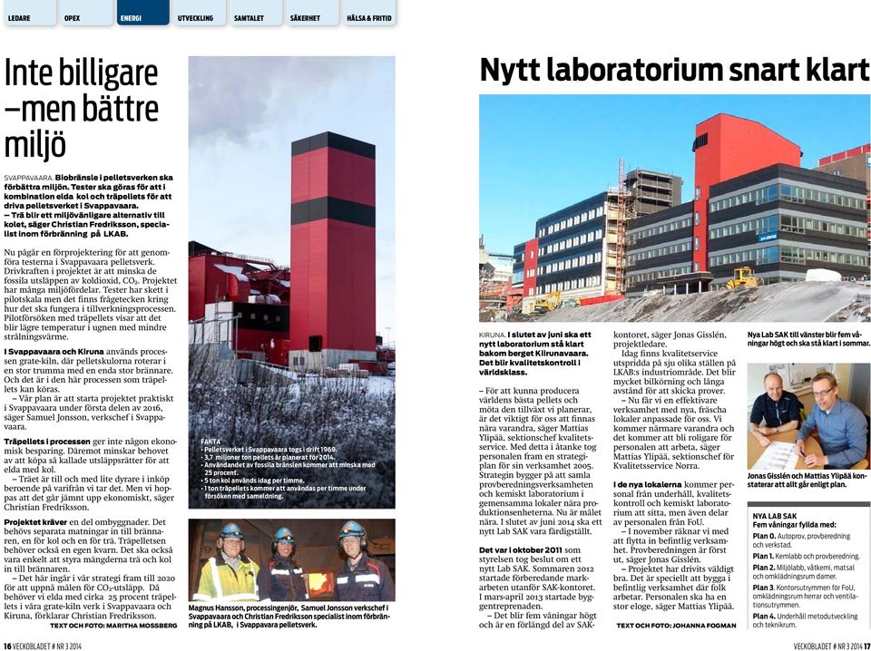 Trä blir ett miljövänligare alternativ till kolet, säger Christian Fredriksson, specialist inom förbränning på LKAB. Nu pågår en förprojektering för att genomföra testerna i Svappavaara pelletsverk.