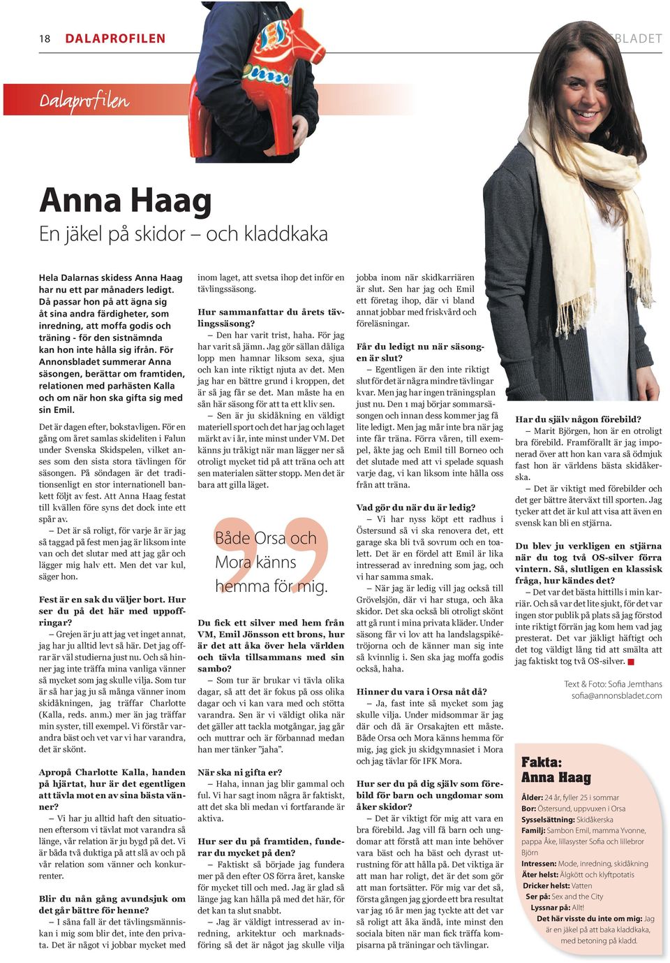 För Annonsbladet summerar Anna säsongen, berättar om framtiden, relationen med parhästen Kalla och om när hon ska gifta sig med sin Emil. Det är dagen efter, bokstavligen.
