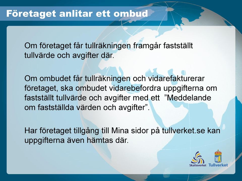 Om ombudet får tullräkningen och vidarefakturerar företaget, ska ombudet vidarebefordra