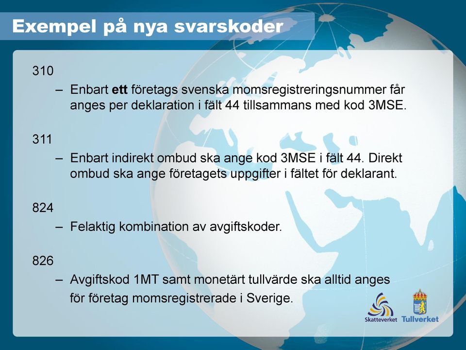 Direkt ombud ska ange företagets uppgifter i fältet för deklarant.