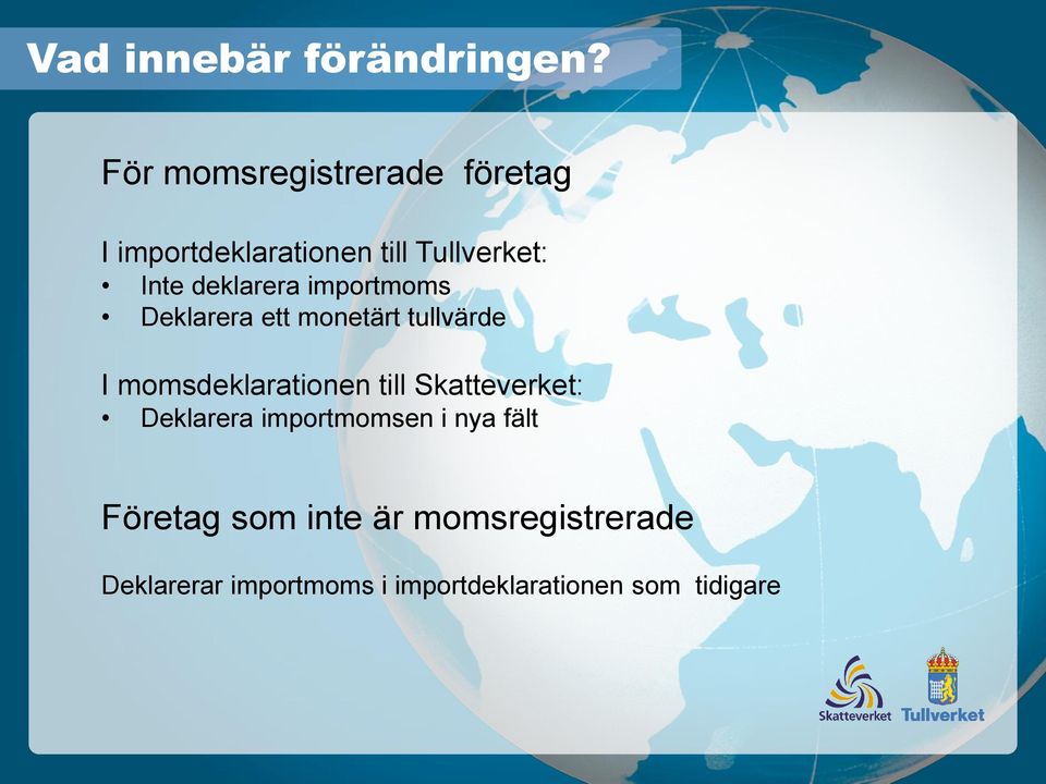 deklarera importmoms Deklarera ett monetärt tullvärde I momsdeklarationen till