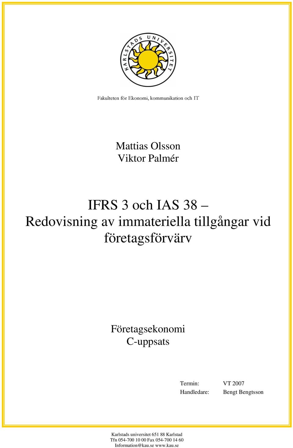 Företagsekonomi C-uppsats Termin: VT 2007 Handledare: Bengt Bengtsson Karlstads