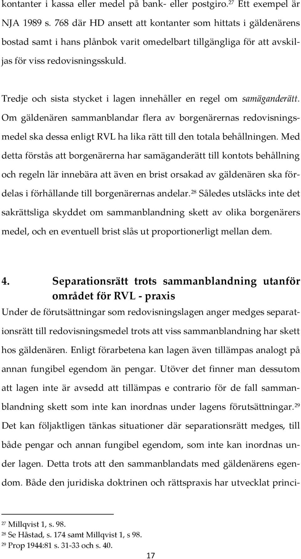 Tredje och sista stycket i lagen innehåller en regel om samäganderätt.