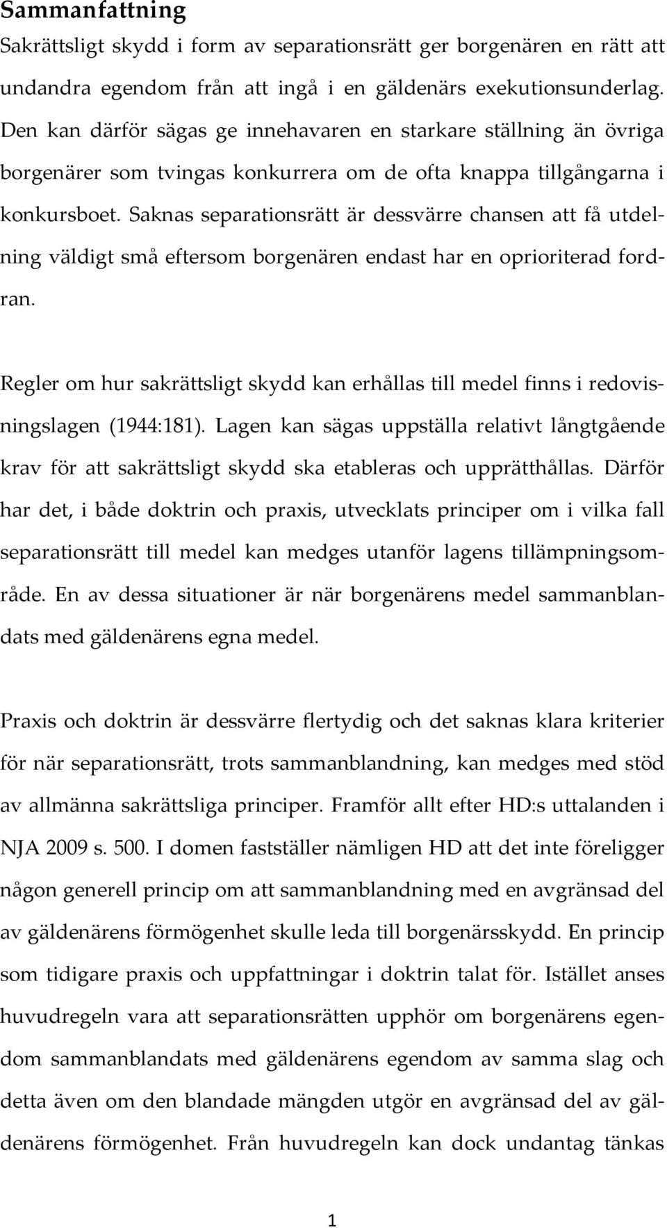 Saknas separationsrätt är dessvärre chansen att få utdelning väldigt små eftersom borgenären endast har en oprioriterad fordran.