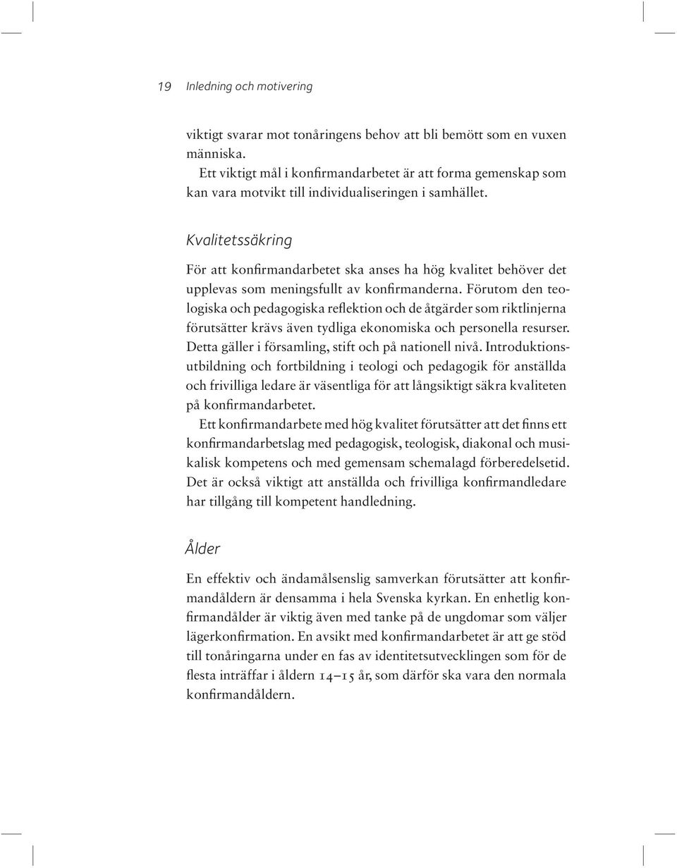 Kvalitetssäkring För att konfirmandarbetet ska anses ha hög kvalitet behöver det upplevas som meningsfullt av konfirmanderna.