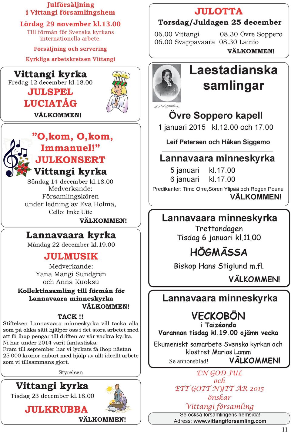 00 JULSPEL LUCIATÅG O,kom, O,kom, Immanuel! JULKONSERT Vittangi kyrka Söndag 14 december kl.18.