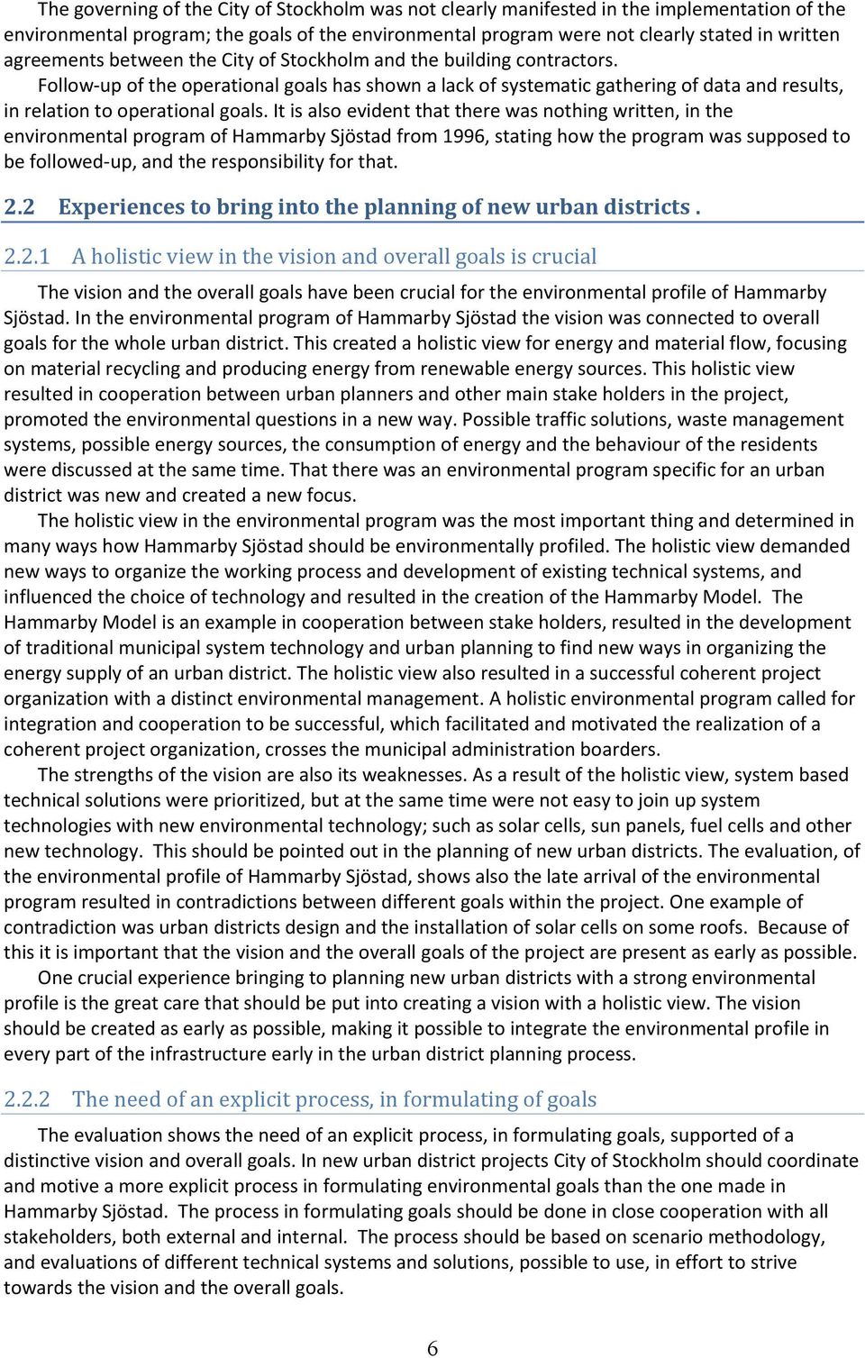 Follow-up of the operational goals has shown a lack of systematic gathering of data and results, in relation to operational goals.