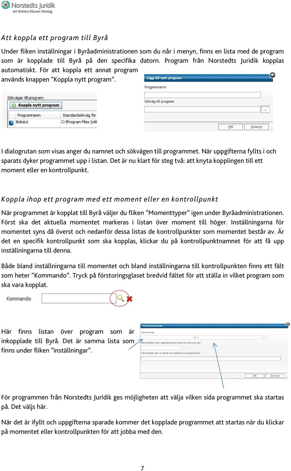 När uppgifterna fyllts i och sparats dyker programmet upp i listan. Det är nu klart för steg två: att knyta kopplingen till ett moment eller en kontrollpunkt.