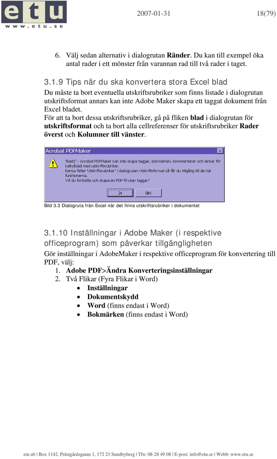 Du måste ta bort eventuella utskriftsrubriker som finns listade i dialogrutan utskriftsformat annars kan inte Adobe Maker skapa ett taggat dokument från Excel bladet.