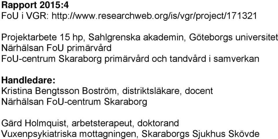 primärvård FoU-centrum Skaraborg primärvård och tandvård i samverkan Handledare: Kristina Bengtsson