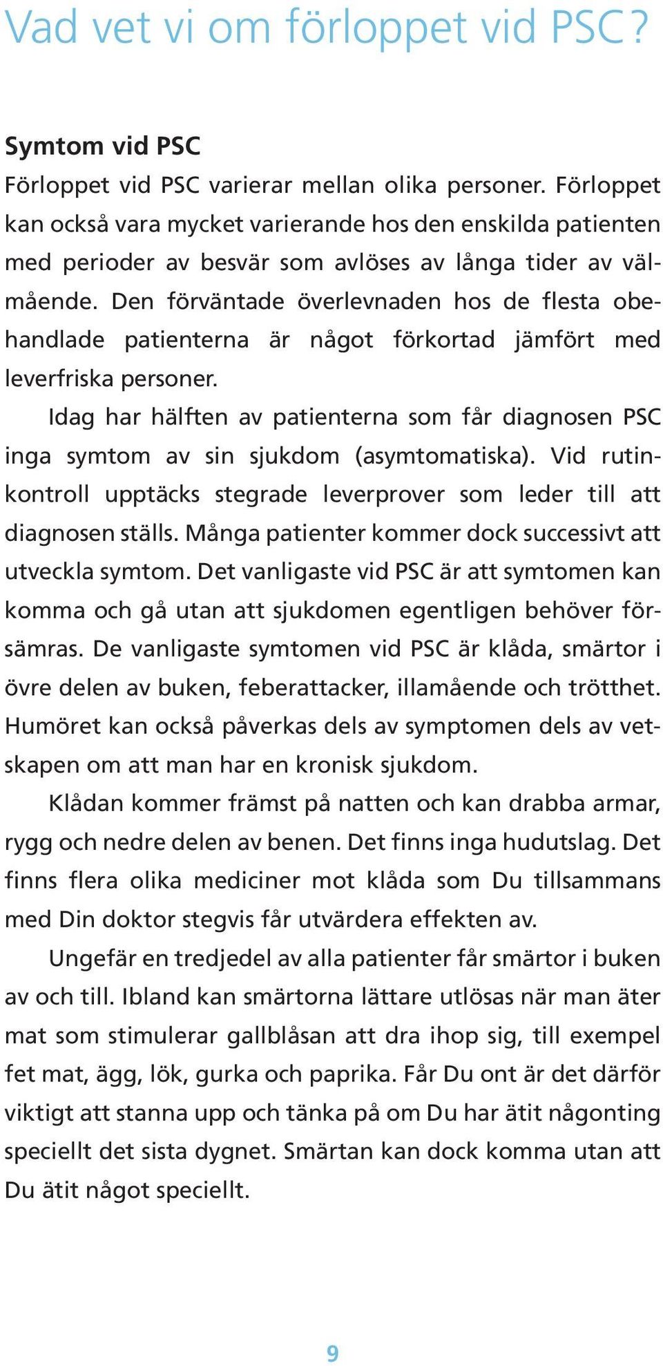 Den förväntade överlevnaden hos de flesta obehandlade patienterna är något förkortad jämfört med leverfriska personer.