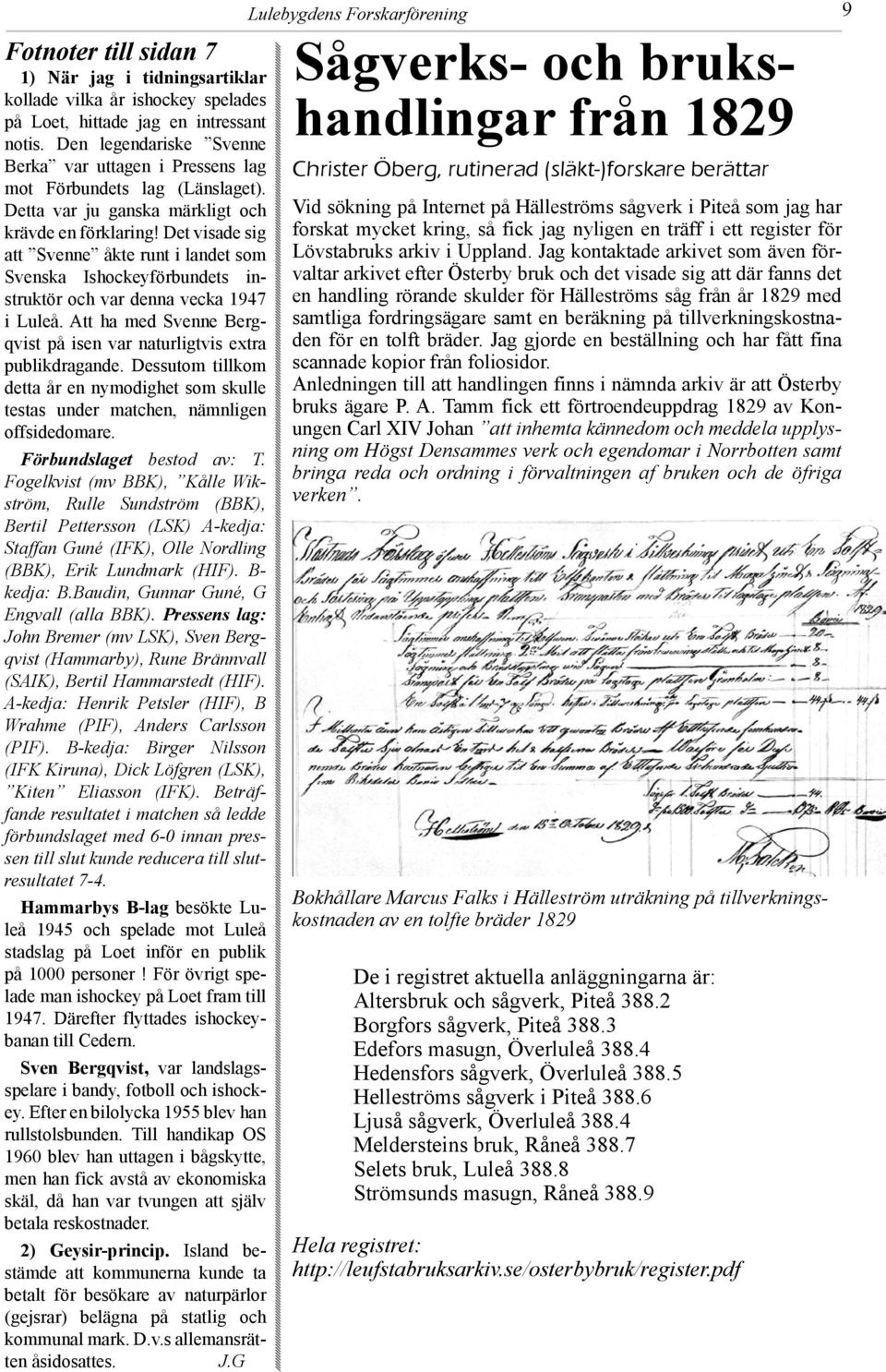 Det visade sig att Svenne åkte runt i landet som Svenska Ishockeyförbundets instruktör och var denna vecka 1947 i Luleå. Att ha med Svenne Bergqvist på isen var naturligtvis extra publikdragande.