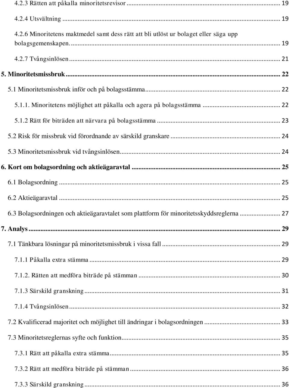 .. 23 5.2 Risk för missbruk vid förordnande av särskild granskare... 24 5.3 Minoritetsmissbruk vid tvångsinlösen... 24 6. Kort om bolagsordning och aktieägaravtal... 25 6.1 Bolagsordning... 25 6.2 Aktieägaravtal.