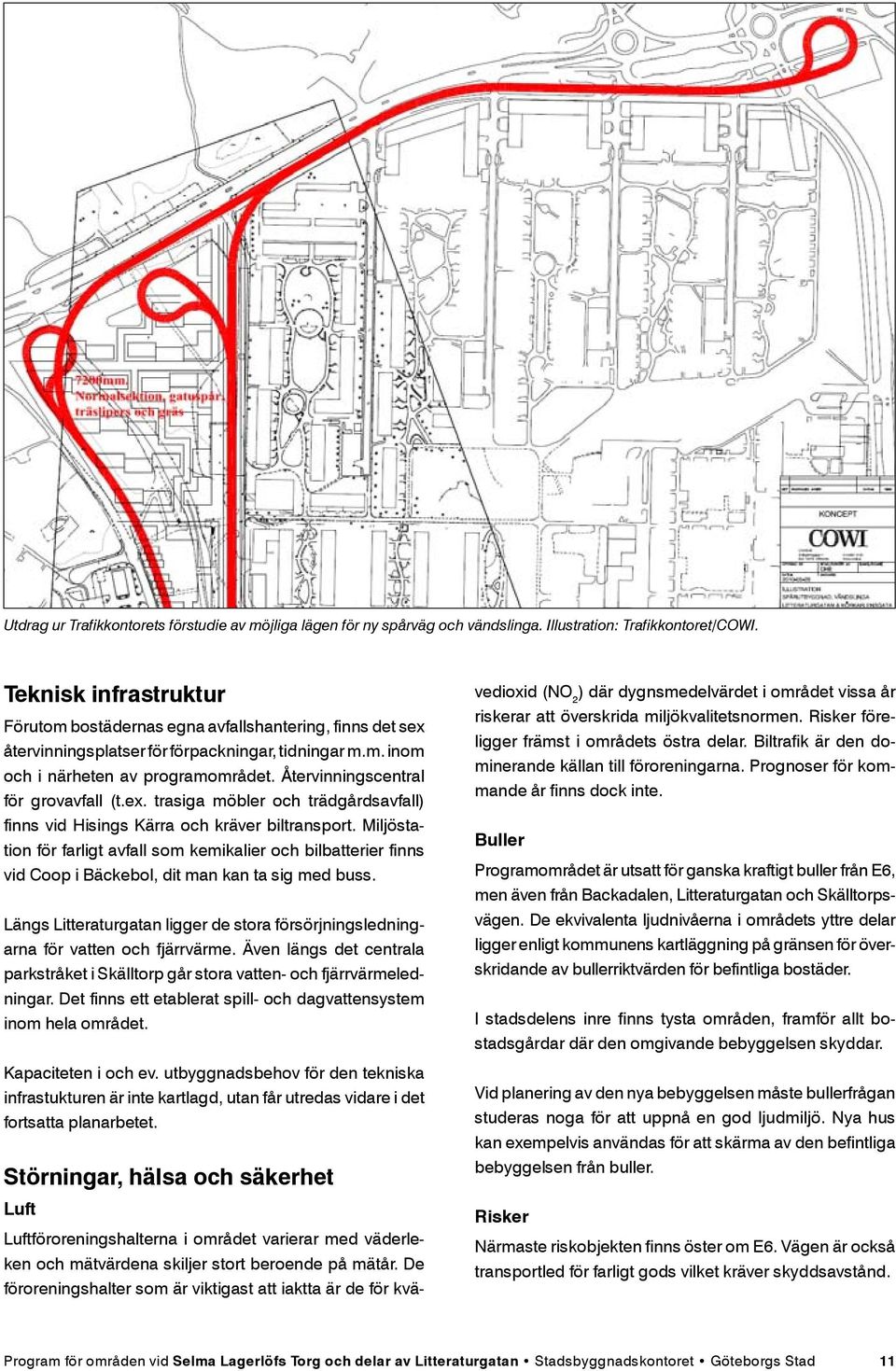 Återvinningscentral för grovavfall (t.ex. trasiga möbler och trädgårdsavfall) finns vid Hisings Kärra och kräver biltransport.