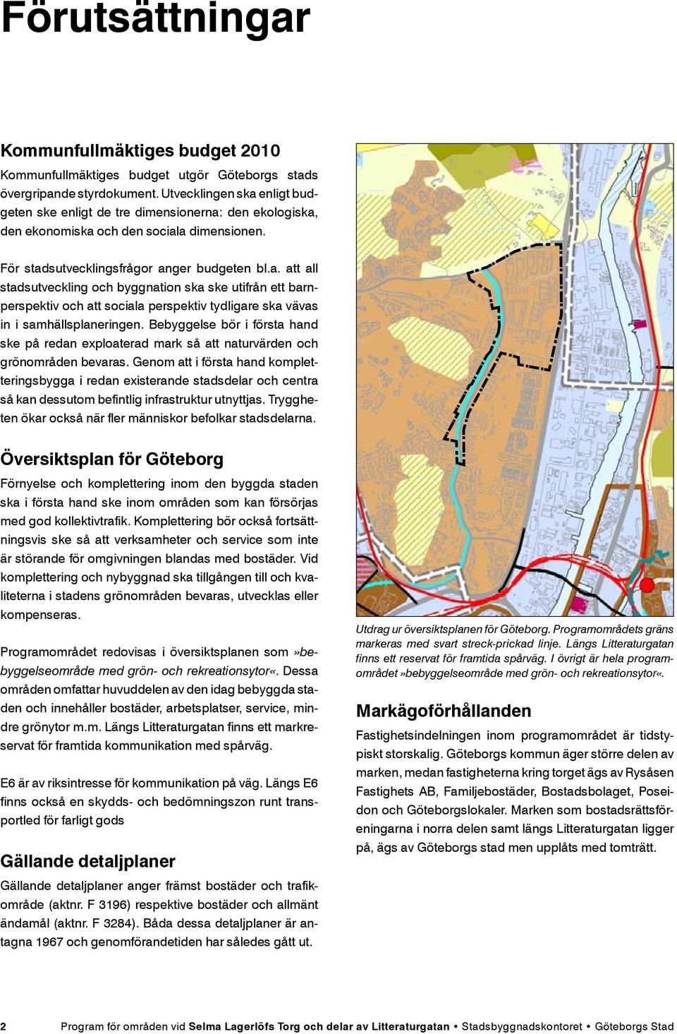 Bebyggelse bör i första hand ske på redan exploaterad mark så att naturvärden och grönområden bevaras.