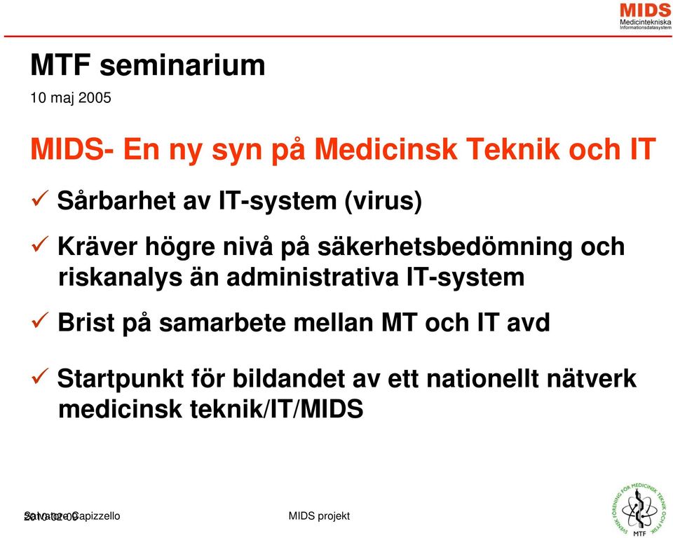 riskanalys än administrativa IT-system Brist på samarbete mellan MT och IT