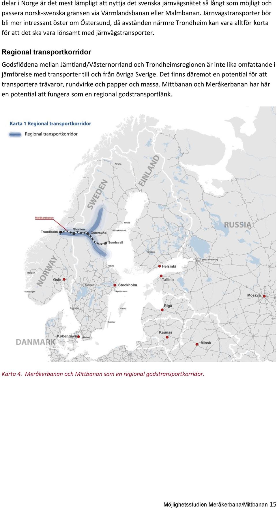 Regional transportkorridor Godsflödena mellan Jämtland/Västernorrland och Trondheimsregionen är inte lika omfattande i jämförelse med transporter till och från övriga Sverige.